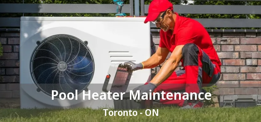 Pool Heater Maintenance Toronto - ON Pool Heater Maintenance Toronto - ON