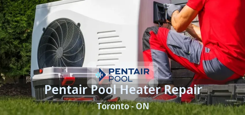 Pentair Pool Heater Repair Toronto - ON Pentair Pool Heater Repair Toronto - ON