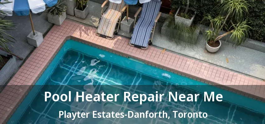 Pool Heater Repair Near Me Playter Estates-Danforth, Toronto - ON Pool Heater Repair Near Me Playter Estates-Danforth, Toronto - ON