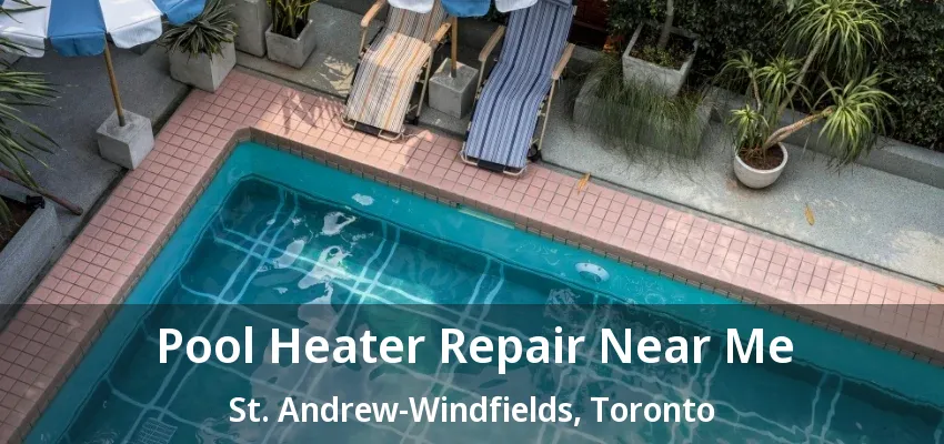 Pool Heater Repair Near Me St. Andrew-Windfields, Toronto - ON Pool Heater Repair Near Me St. Andrew-Windfields, Toronto - ON