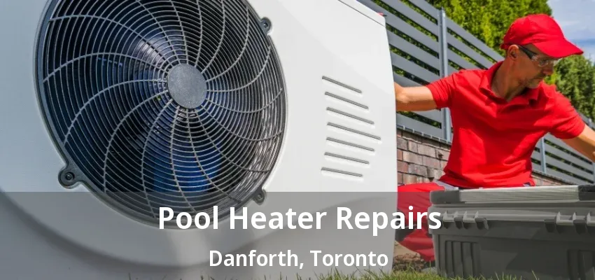 Pool Heater Repairs Danforth, Toronto - ON Pool Heater Repairs Danforth, Toronto - ON