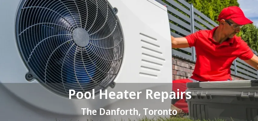 Pool Heater Repairs The Danforth, Toronto - ON Pool Heater Repairs The Danforth, Toronto - ON