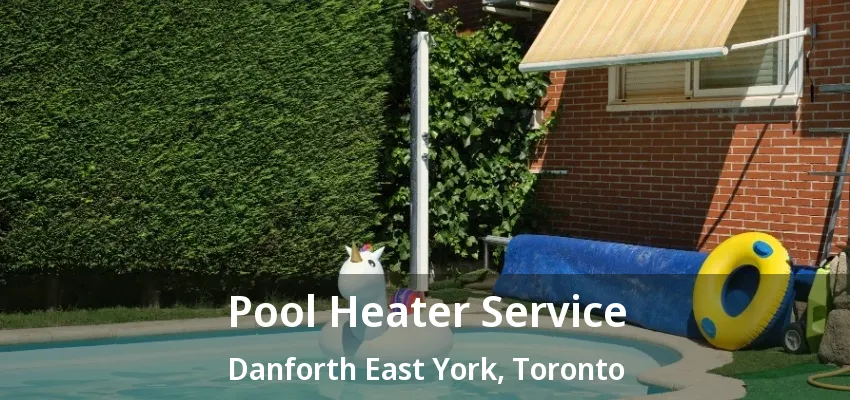 Pool Heater Service Danforth East York, Toronto - ON Pool Heater Service Danforth East York, Toronto - ON
