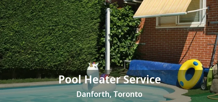 Pool Heater Service Danforth, Toronto - ON Pool Heater Service Danforth, Toronto - ON