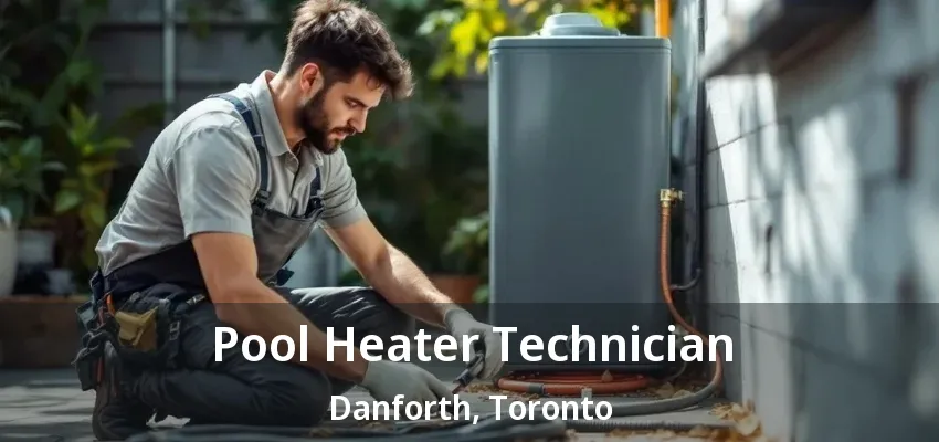 Pool Heater Technician Danforth, Toronto - ON Pool Heater Technician Danforth, Toronto - ON
