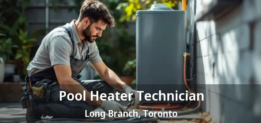 Pool Heater Technician Long Branch, Toronto - ON Pool Heater Technician Long Branch, Toronto - ON