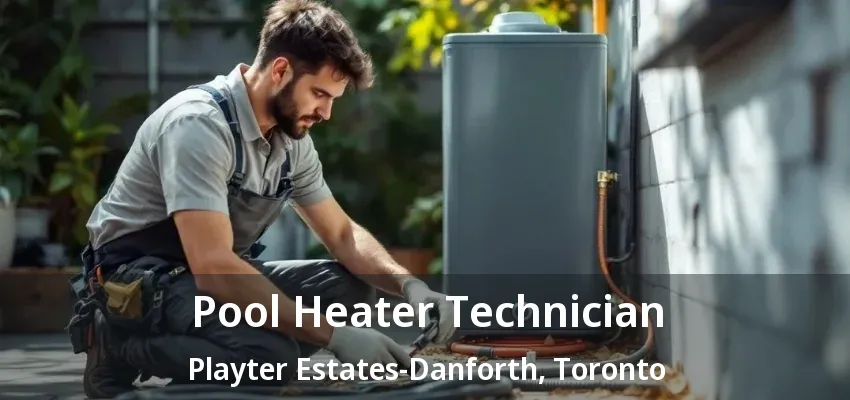 Pool Heater Technician Playter Estates-Danforth, Toronto - ON Pool Heater Technician Playter Estates-Danforth, Toronto - ON