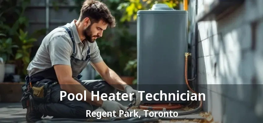 Pool Heater Technician Regent Park, Toronto - ON
