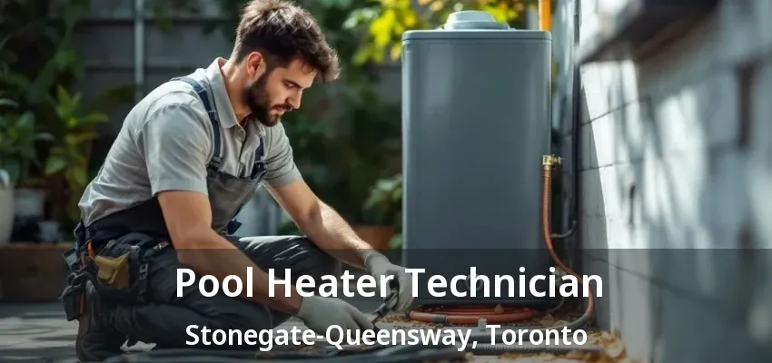 Pool Heater Technician Stonegate-Queensway, Toronto - ON Pool Heater Technician Stonegate-Queensway, Toronto - ON