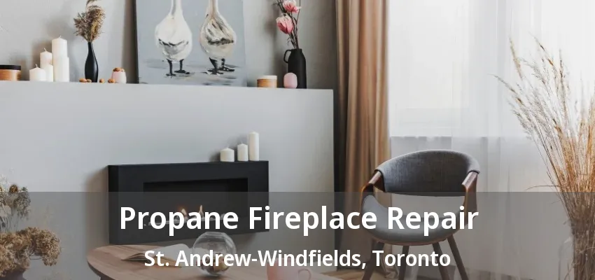 Propane Fireplace Repair St. Andrew-Windfields, Toronto - ON Propane Fireplace Repair St. Andrew-Windfields, Toronto - ON