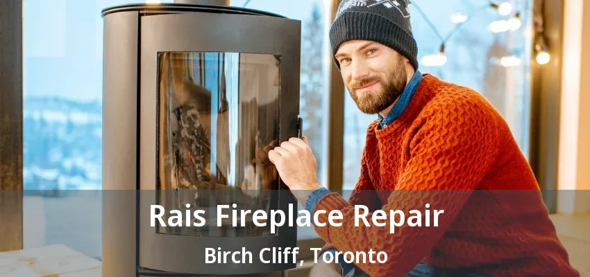Rais Fireplace Repair Birch Cliff, Toronto - ON Rais Fireplace Repair Birch Cliff, Toronto - ON