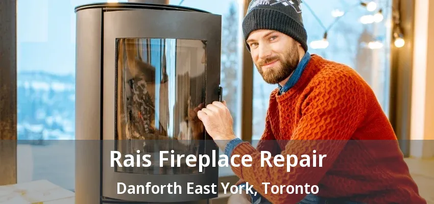Rais Fireplace Repair Danforth East York, Toronto - ON Rais Fireplace Repair Danforth East York, Toronto - ON