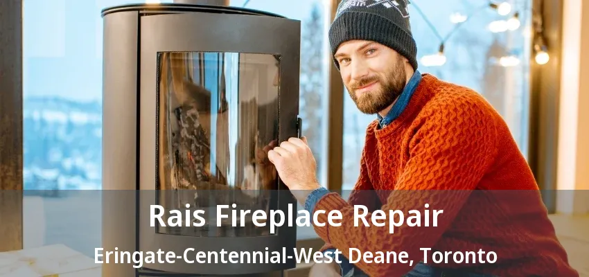 Rais Fireplace Repair Eringate-Centennial-West Deane, Toronto - ON Rais Fireplace Repair Eringate-Centennial-West Deane, Toronto - ON