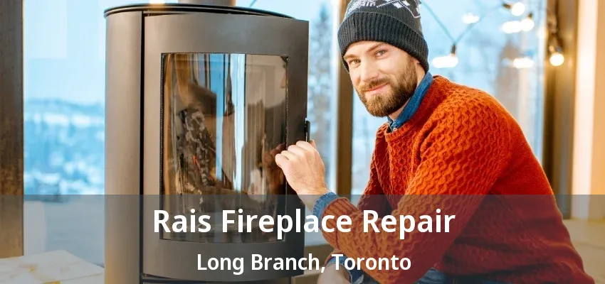 Rais Fireplace Repair Long Branch, Toronto - ON Rais Fireplace Repair Long Branch, Toronto - ON
