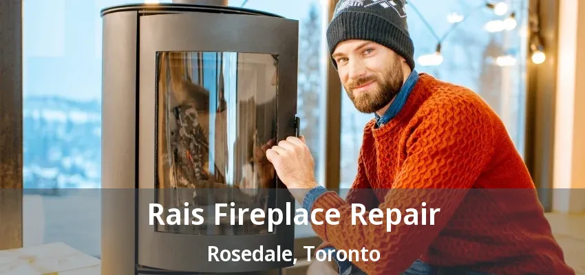Rais Fireplace Repair Rosedale, Toronto - ON Rais Fireplace Repair Rosedale, Toronto - ON