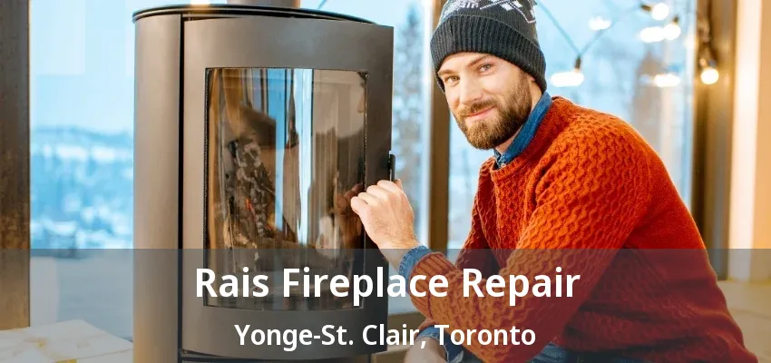 Rais Fireplace Repair Yonge-St. Clair, Toronto - ON Rais Fireplace Repair Yonge-St. Clair, Toronto - ON