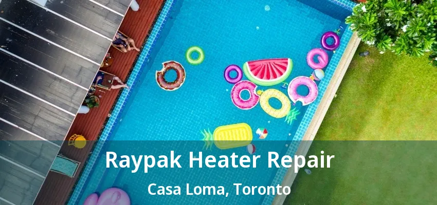 Raypak Heater Repair Casa Loma, Toronto - ON Raypak Heater Repair Casa Loma, Toronto - ON