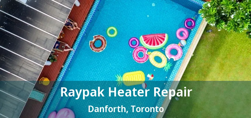 Raypak Heater Repair Danforth, Toronto - ON