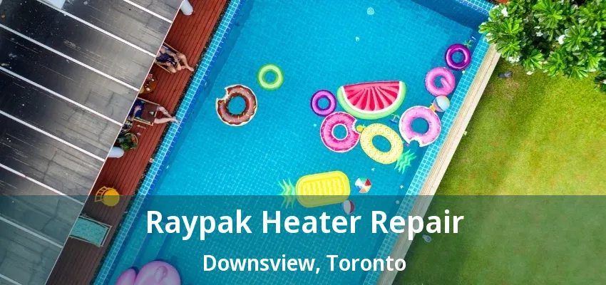 Raypak Heater Repair Downsview, Toronto - ON Raypak Heater Repair Downsview, Toronto - ON