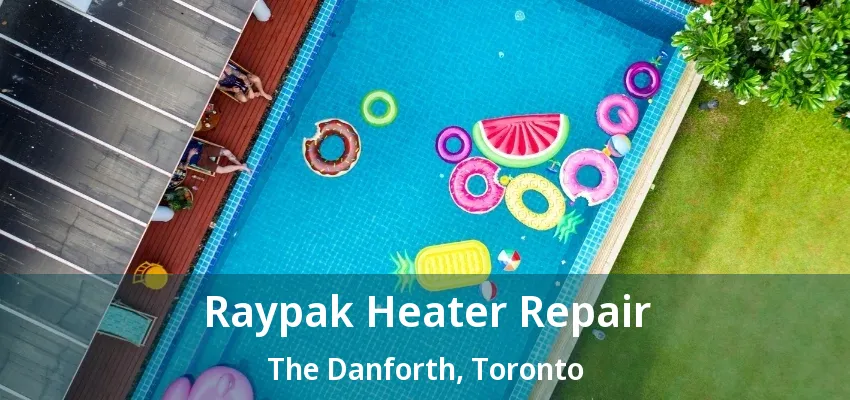 Raypak Heater Repair The Danforth, Toronto - ON Raypak Heater Repair The Danforth, Toronto - ON