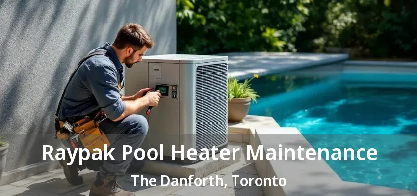 Raypak Pool Heater Maintenance The Danforth, Toronto - ON Raypak Pool Heater Maintenance The Danforth, Toronto - ON