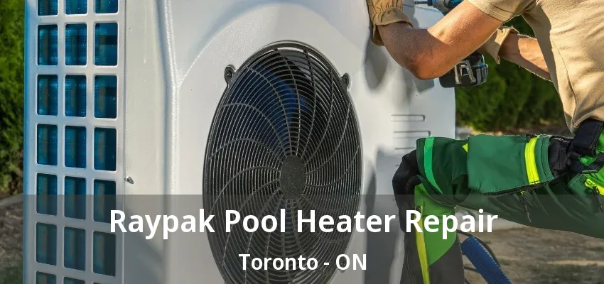 Raypak Pool Heater Repair Toronto - ON Raypak Pool Heater Repair Toronto - ON