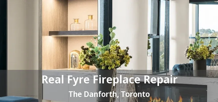 Real Fyre Fireplace Repair The Danforth, Toronto - ON Real Fyre Fireplace Repair The Danforth, Toronto - ON