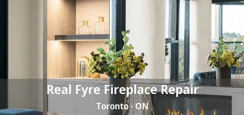 Real Fyre Fireplace Repair Toronto - ON Real Fyre Fireplace Repair Toronto - ON