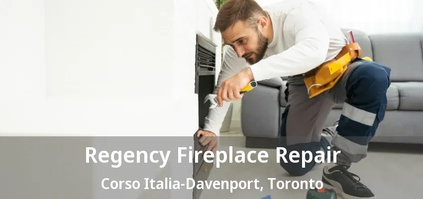 Regency Fireplace Repair Corso Italia-Davenport, Toronto - ON