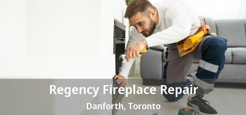 Regency Fireplace Repair Danforth, Toronto - ON Regency Fireplace Repair Danforth, Toronto - ON