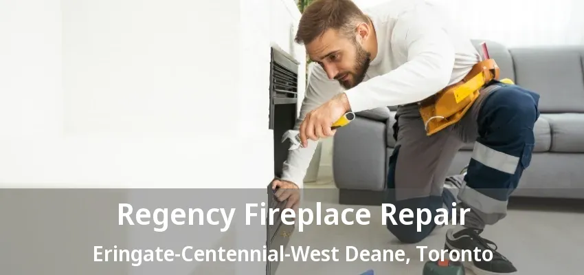 Regency Fireplace Repair Eringate-Centennial-West Deane, Toronto - ON Regency Fireplace Repair Eringate-Centennial-West Deane, Toronto - ON