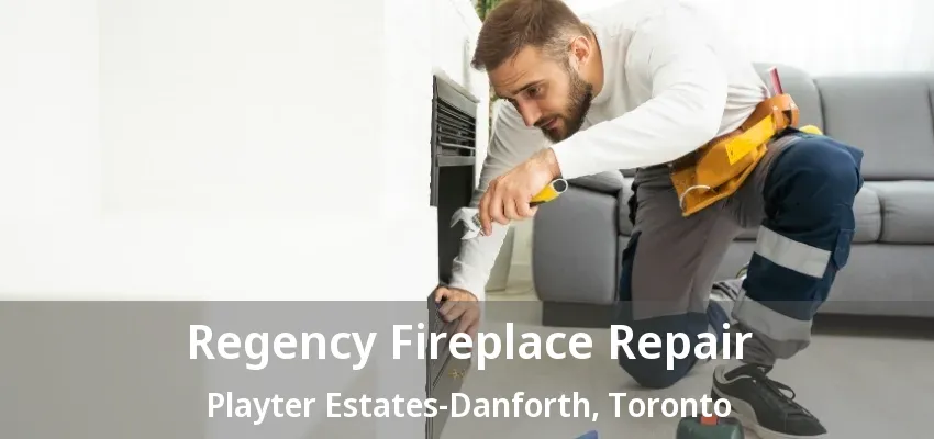 Regency Fireplace Repair Playter Estates-Danforth, Toronto - ON Regency Fireplace Repair Playter Estates-Danforth, Toronto - ON
