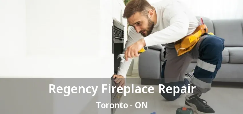 Regency Fireplace Repair Toronto - ON Regency Fireplace Repair Toronto - ON