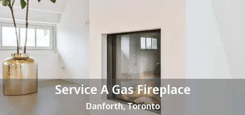 Service A Gas Fireplace Danforth, Toronto - ON Service A Gas Fireplace Danforth, Toronto - ON