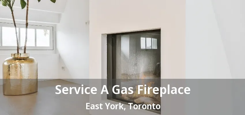 Service A Gas Fireplace East York, Toronto - ON Service A Gas Fireplace East York, Toronto - ON