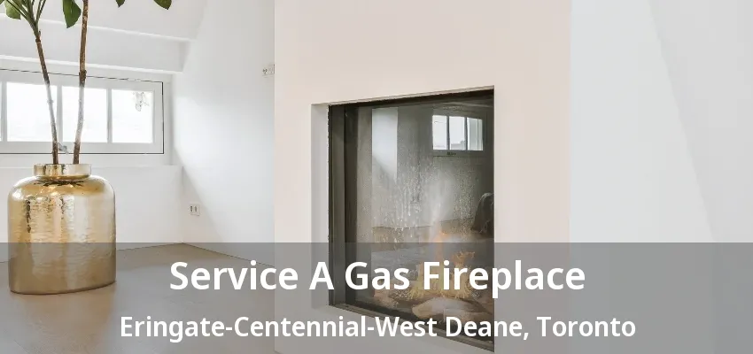 Service A Gas Fireplace Eringate-Centennial-West Deane, Toronto - ON Service A Gas Fireplace Eringate-Centennial-West Deane, Toronto - ON