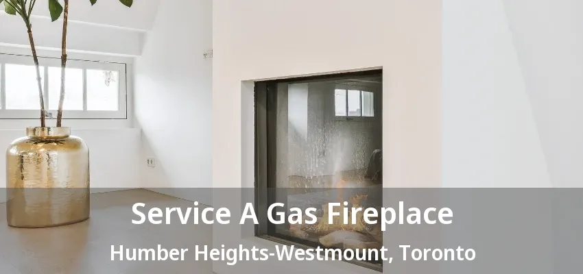 Service A Gas Fireplace Humber Heights-Westmount, Toronto - ON Service A Gas Fireplace Humber Heights-Westmount, Toronto - ON