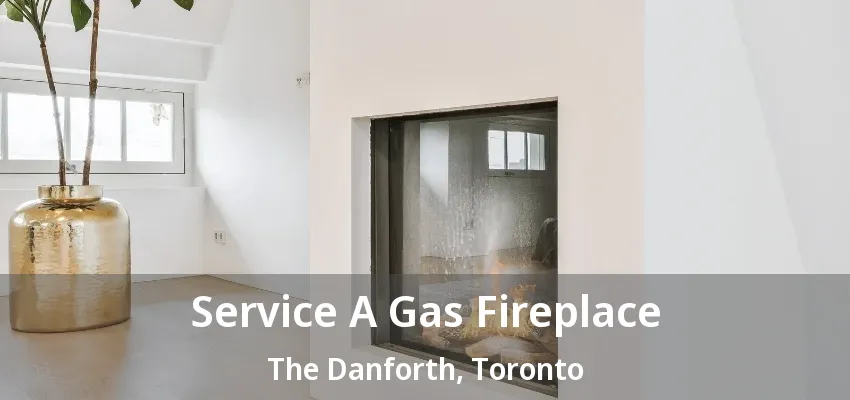 Service A Gas Fireplace The Danforth, Toronto - ON Service A Gas Fireplace The Danforth, Toronto - ON