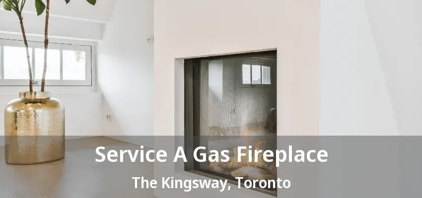 Service A Gas Fireplace The Kingsway, Toronto - ON