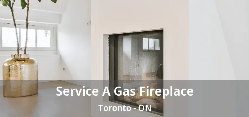 Service A Gas Fireplace Toronto - ON Service A Gas Fireplace Toronto - ON