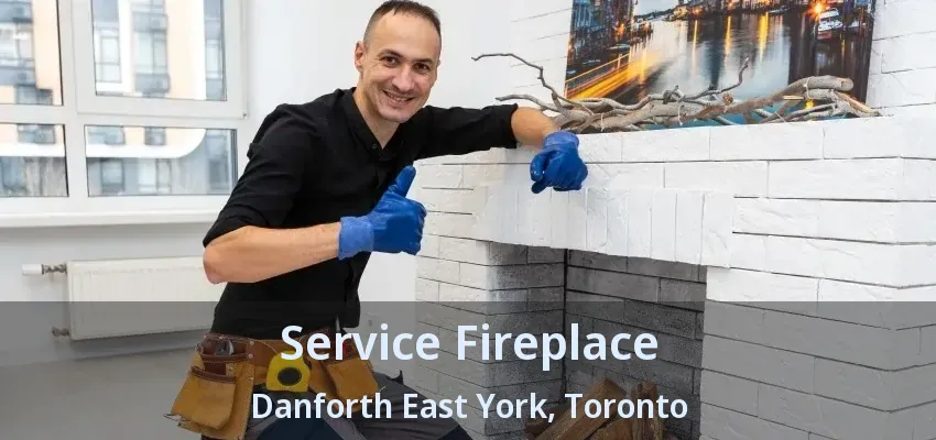 Service Fireplace Danforth East York, Toronto - ON Service Fireplace Danforth East York, Toronto - ON