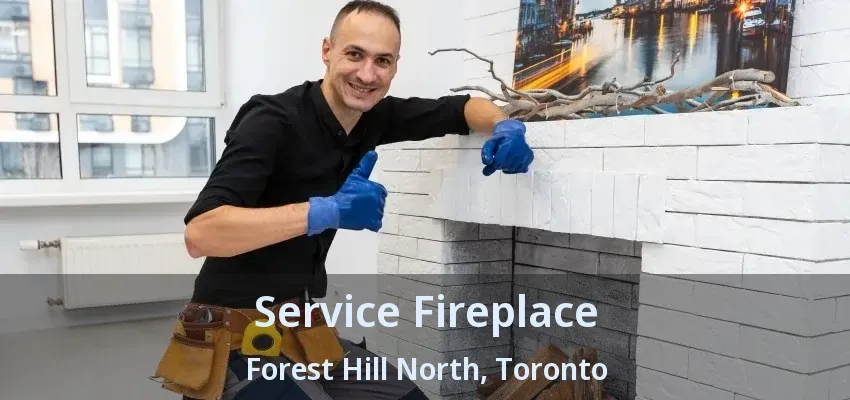 Service Fireplace Forest Hill North, Toronto - ON Service Fireplace Forest Hill North, Toronto - ON
