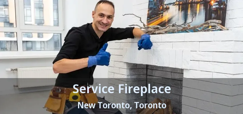 Service Fireplace New Toronto, Toronto - ON Service Fireplace New Toronto, Toronto - ON