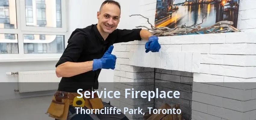 Service Fireplace Thorncliffe Park, Toronto - ON Service Fireplace Thorncliffe Park, Toronto - ON