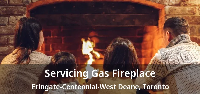 Servicing Gas Fireplace Eringate-Centennial-West Deane, Toronto - ON Servicing Gas Fireplace Eringate-Centennial-West Deane, Toronto - ON
