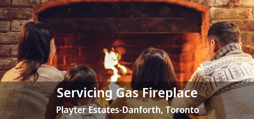 Servicing Gas Fireplace Playter Estates-Danforth, Toronto - ON Servicing Gas Fireplace Playter Estates-Danforth, Toronto - ON