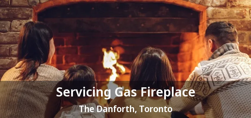 Servicing Gas Fireplace The Danforth, Toronto - ON Servicing Gas Fireplace The Danforth, Toronto - ON