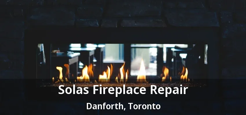 Solas Fireplace Repair Danforth, Toronto - ON Solas Fireplace Repair Danforth, Toronto - ON