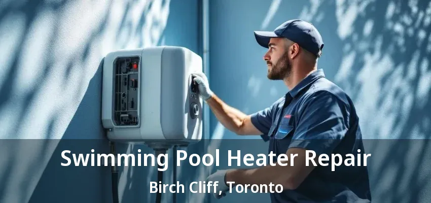 Swimming Pool Heater Repair Birch Cliff, Toronto - ON Swimming Pool Heater Repair Birch Cliff, Toronto - ON