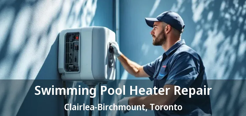Swimming Pool Heater Repair Clairlea-Birchmount, Toronto - ON Swimming Pool Heater Repair Clairlea-Birchmount, Toronto - ON